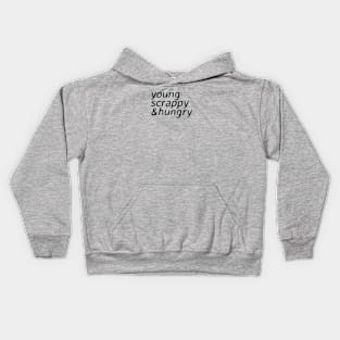 young scrappy and hungry - ver 2. black text Kids Hoodie